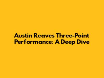 Austin Reaves' Three-Point Performance: A Deep Dive