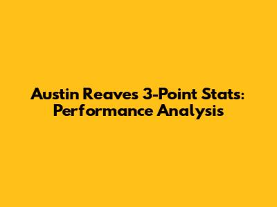 Austin Reaves 3-Point Stats: Performance Analysis