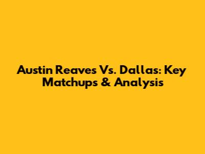 Austin Reaves Vs. Dallas: Key Matchups & Analysis