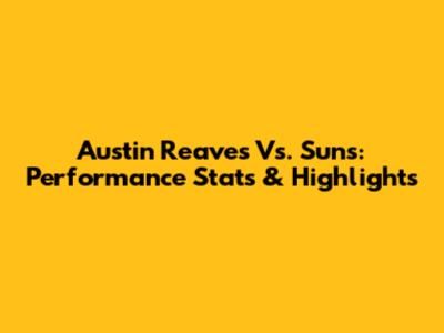 Austin Reaves Vs. Suns: Performance Stats & Highlights