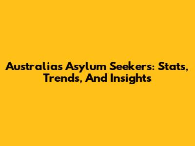 Australia's Asylum Seekers: Stats, Trends, And Insights