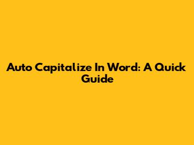 Auto Capitalize In Word: A Quick Guide