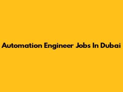 Automation Engineer Jobs In Dubai