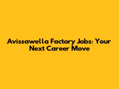 Avissawella Factory Jobs: Your Next Career Move