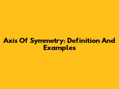 Axis Of Symmetry: Definition And Examples