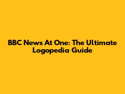 BBC News At One: The Ultimate Logopedia Guide
