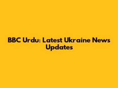 BBC Urdu: Latest Ukraine News Updates