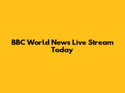 BBC World News Live Stream Today