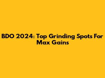 BDO 2024: Top Grinding Spots For Max Gains