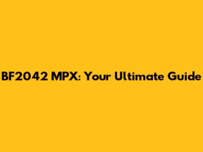 BF2042 MPX: Your Ultimate Guide