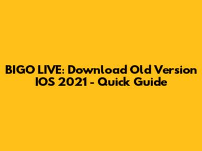 BIGO LIVE: Download Old Version IOS 2021 - Quick Guide