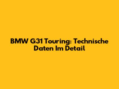 BMW G31 Touring: Technische Daten Im Detail
