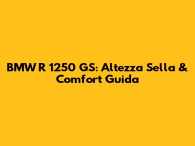 BMW R 1250 GS: Altezza Sella & Comfort Guida