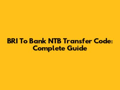 BRI To Bank NTB Transfer Code: Complete Guide