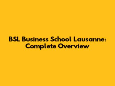 BSL Business School Lausanne: Complete Overview
