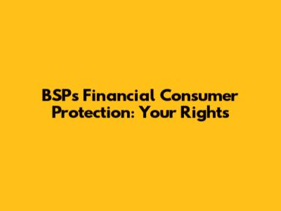 BSP's Financial Consumer Protection: Your Rights