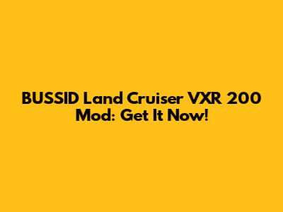 BUSSID Land Cruiser VXR 200 Mod: Get It Now!