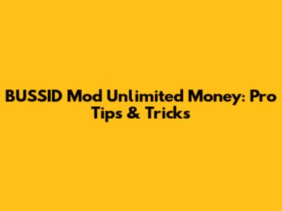 BUSSID Mod Unlimited Money: Pro Tips & Tricks