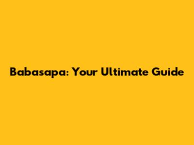 Babasapa: Your Ultimate Guide