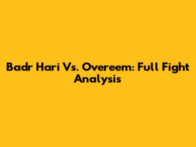 Badr Hari Vs. Overeem: Full Fight Analysis