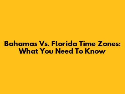 Bahamas Vs. Florida Time Zones: What You Need To Know