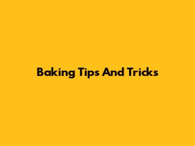 Baking Tips And Tricks