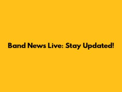 Band News Live: Stay Updated!