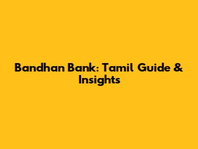 Bandhan Bank: Tamil Guide & Insights