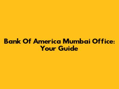 Bank Of America Mumbai Office: Your Guide