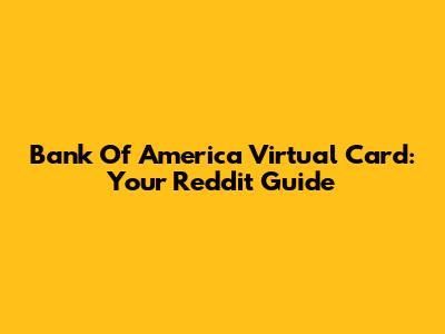 Bank Of America Virtual Card: Your Reddit Guide