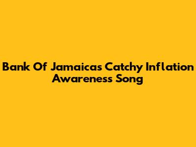 Bank Of Jamaica's Catchy Inflation Awareness Song