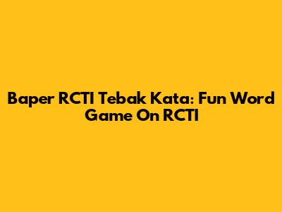 Baper RCTI Tebak Kata: Fun Word Game On RCTI