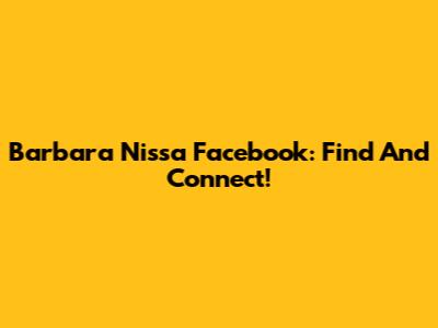Barbara Nissa Facebook: Find And Connect!