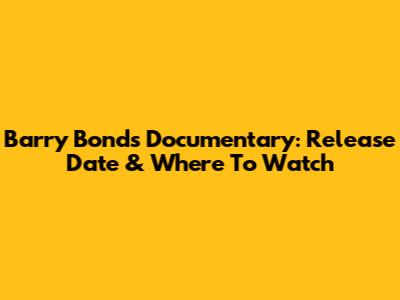 Barry Bonds Documentary: Release Date & Where To Watch