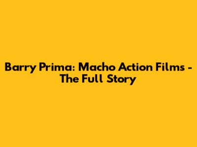 Barry Prima: Macho Action Films - The Full Story