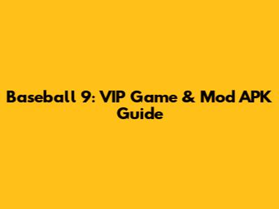 Baseball 9: VIP Game & Mod APK Guide