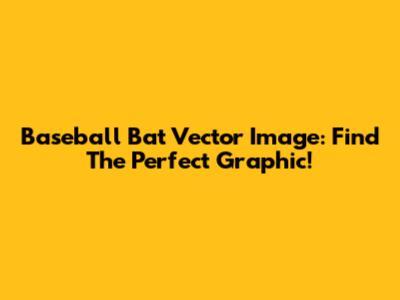 Baseball Bat Vector Image: Find The Perfect Graphic!
