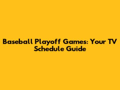 Baseball Playoff Games: Your TV Schedule Guide