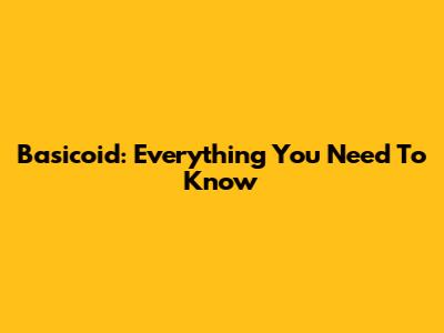 Basicoid: Everything You Need To Know