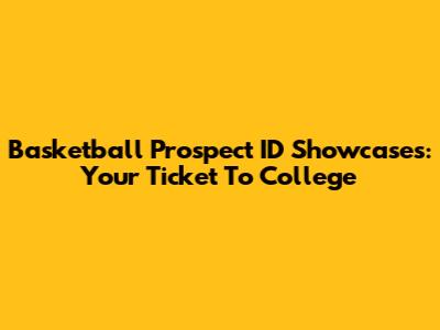 Basketball Prospect ID Showcases: Your Ticket To College