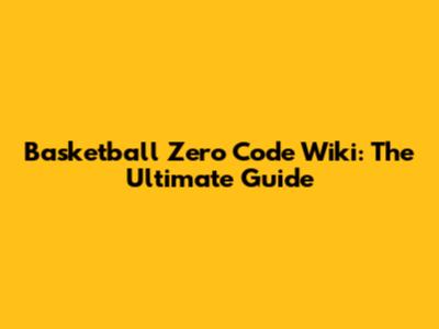 Basketball Zero Code Wiki: The Ultimate Guide