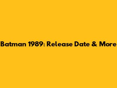 Batman 1989: Release Date & More