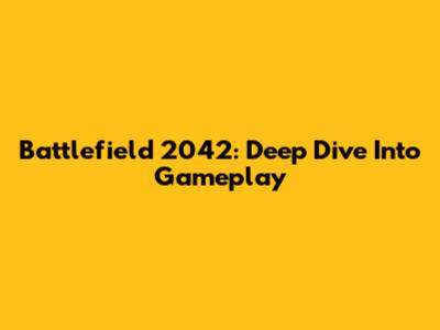 Battlefield 2042: Deep Dive Into Gameplay