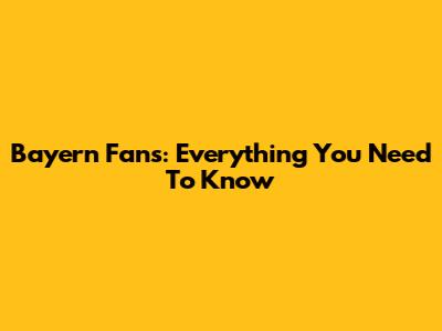 Bayern Fans: Everything You Need To Know