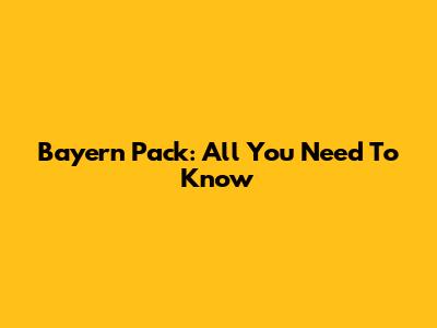 Bayern Pack: All You Need To Know
