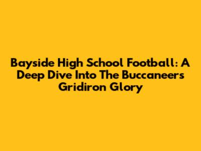 Bayside High School Football: A Deep Dive Into The Buccaneers' Gridiron Glory