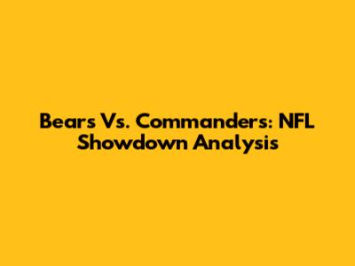 Bears Vs. Commanders: NFL Showdown Analysis