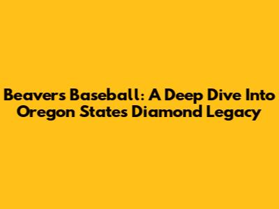 Beavers Baseball: A Deep Dive Into Oregon State's Diamond Legacy