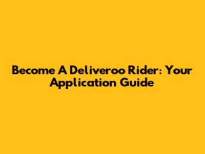 Become A Deliveroo Rider: Your Application Guide