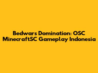 Bedwars Domination: OSC MinecraftSC Gameplay Indonesia